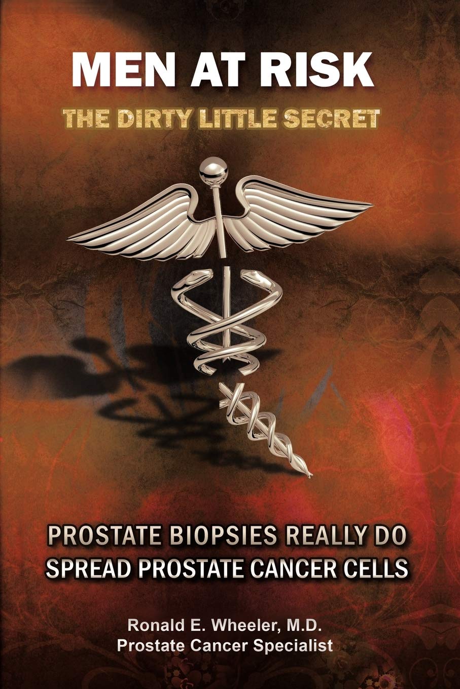 Men At Risk: Men At Risk The Dirty Little Secret Prostate Biopsies Really Do Spread Prostate Cancer Cells,Used