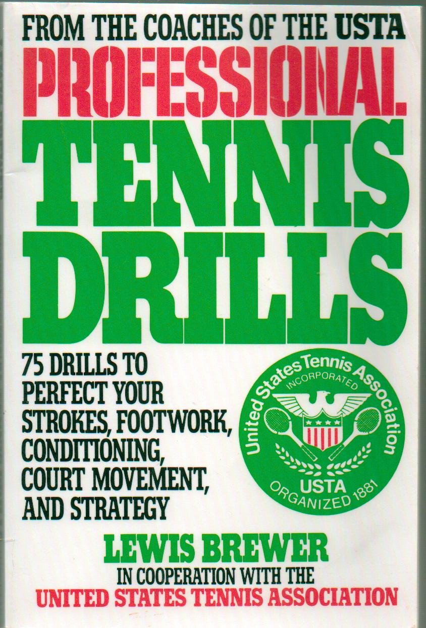 Professional Tennis Drills: 75 Drills To Perfect Your Strokes, Footwork, Conditioning, Court Movement, And Strategy,New