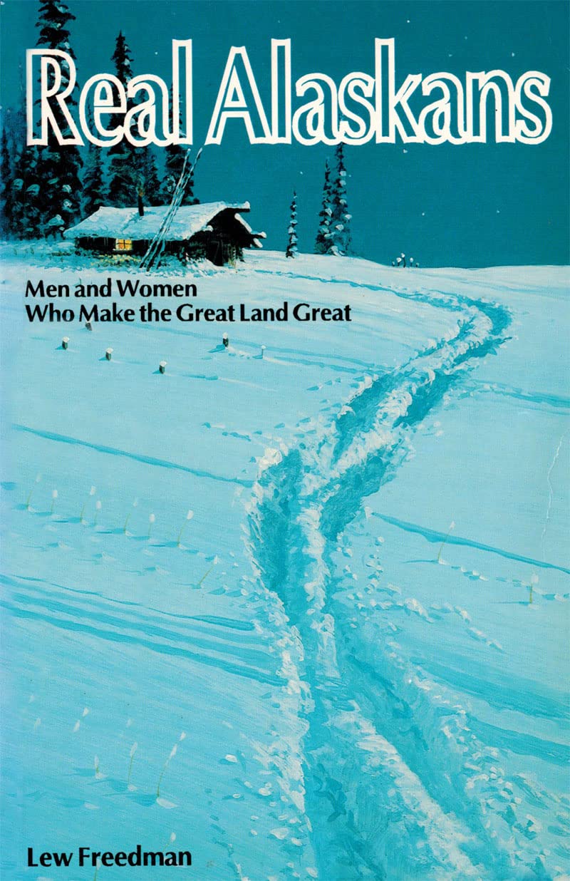 Real Alaskans: Men and Women Who Make the Great Land Great,Used