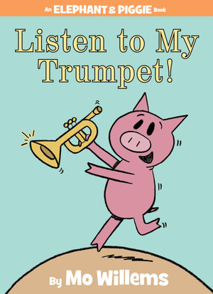 Listen to My Trumpet!An Elephant and Piggie Book,New