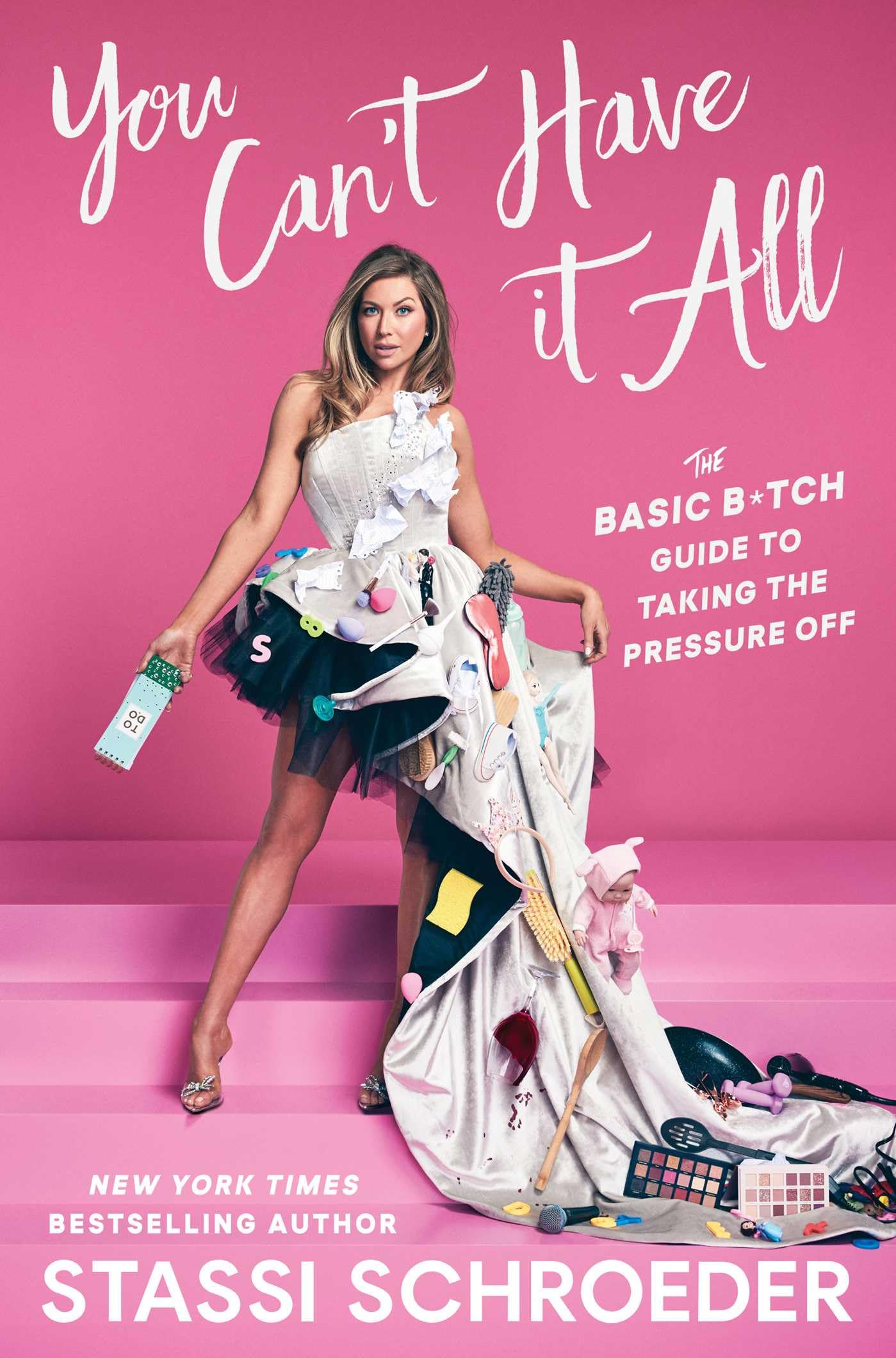 You Can't Have It All: The Basic B*tch Guide to Taking the Pressure Off,New