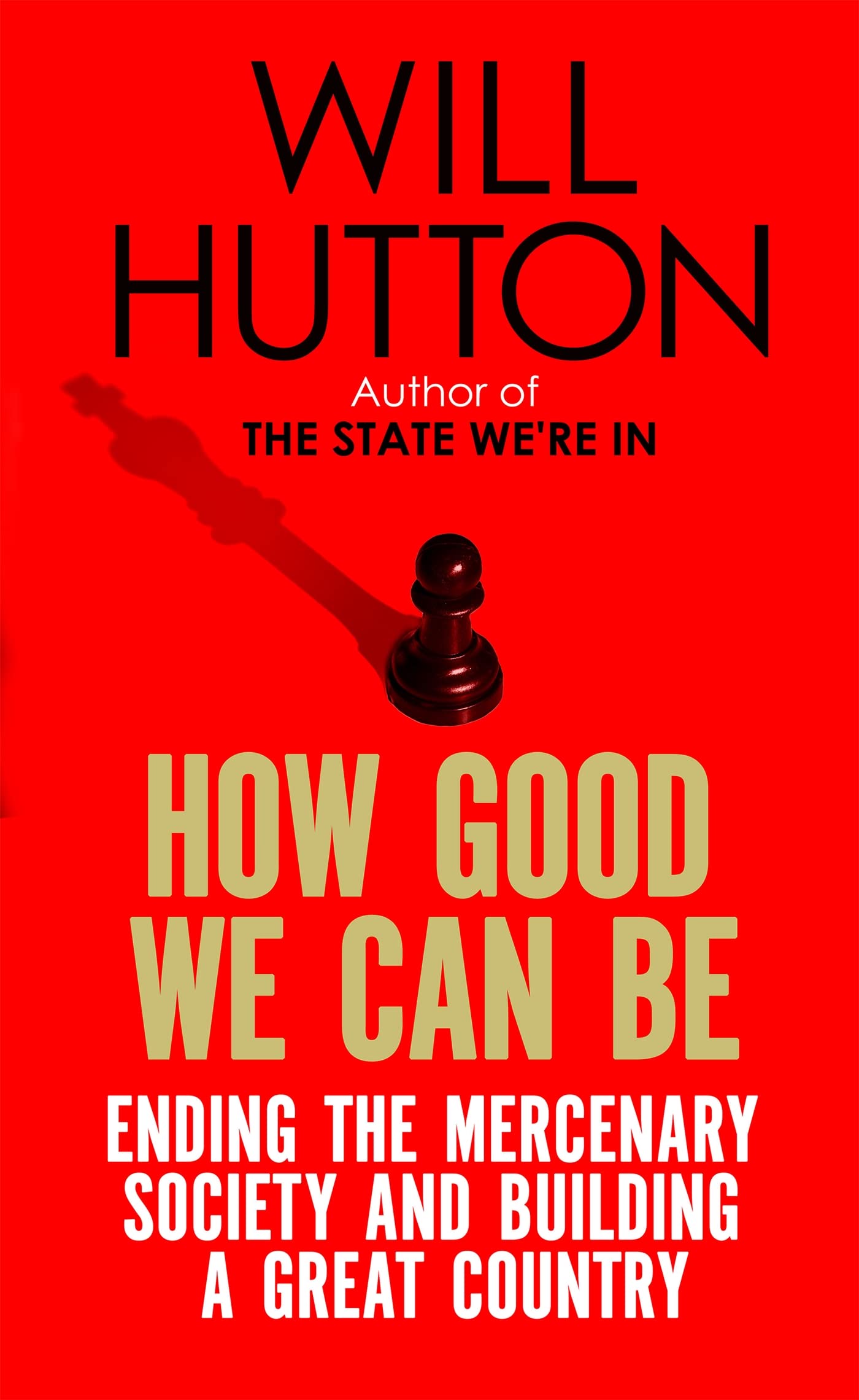 How Good We Can Be: Ending The Mercenary Society And Building A Great Country