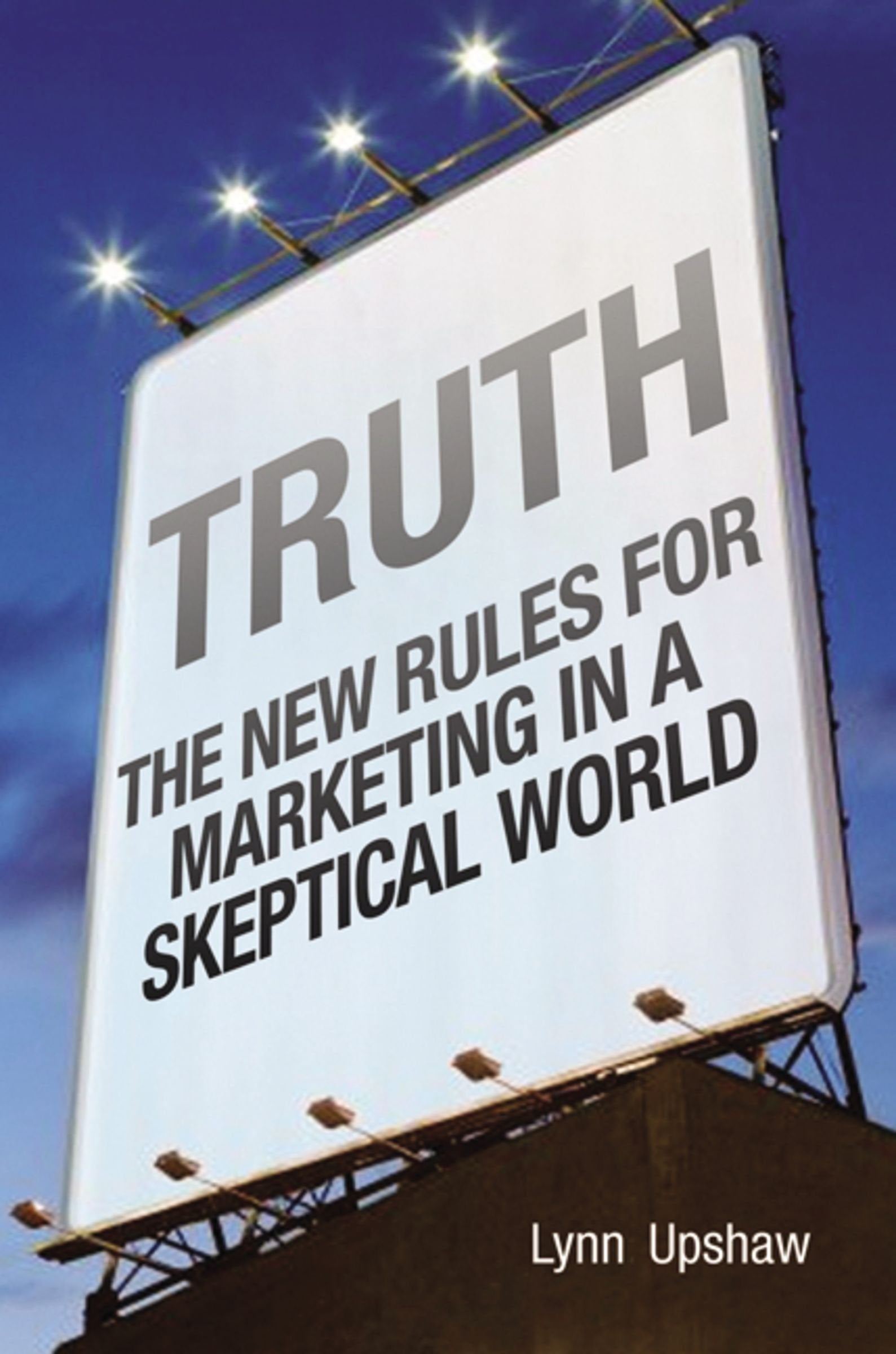 Truth: The New Rules For Marketing In A Skeptical World,Used
