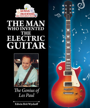 The Man Who Invented the Electric Guitar: The Genius of Les Paul (Genius Inventors and Their Great Ideas),Used