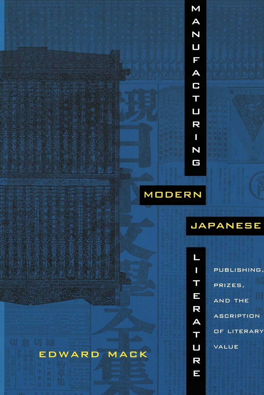 Manufacturing Modern Japanese Literature: Publishing, Prizes, and the Ascription of Literary Value (AsiaPacific: Culture, Polit,Used