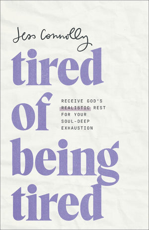Tired of Being Tired: Receive God?s Realistic Rest for Your SoulDeep Exhaustion (Includes Rhythms and Reflections for Fatigued ,Used