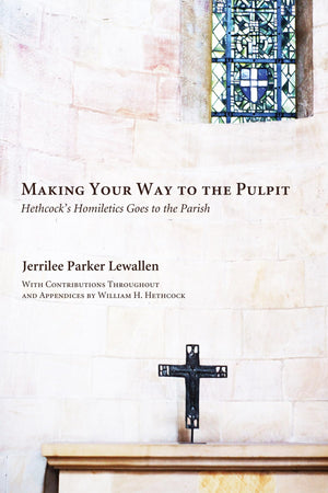 Making Your Way to the Pulpit: Hethcock's Homiletics Goes to the Parish,New