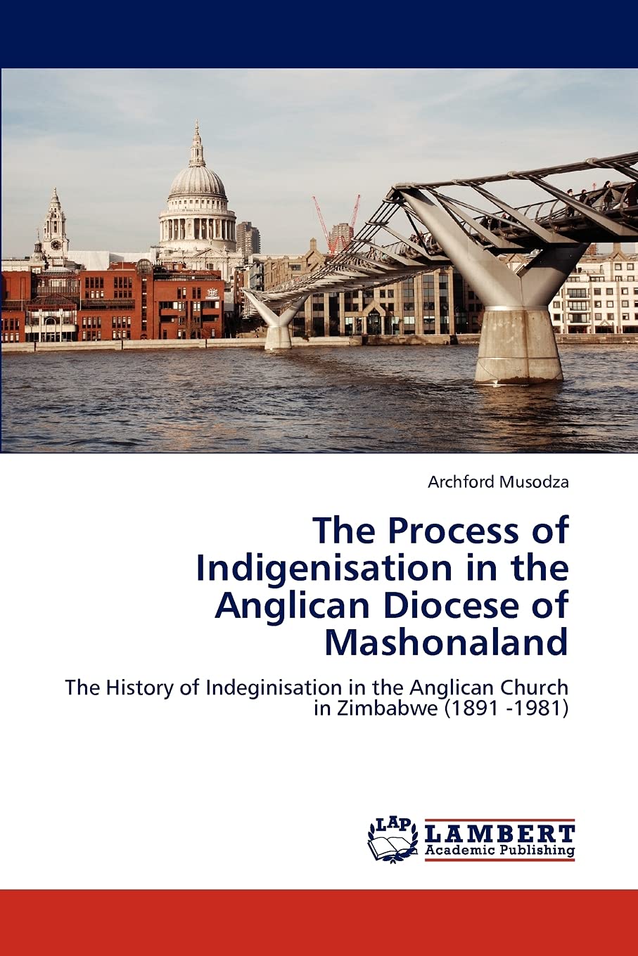 The Process of Indigenisation in the Anglican Diocese of Mashonaland: The History of Indeginisation in the Anglican Church in Zi,Used