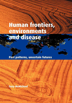 Human Frontiers, Environments and Disease: Past Patterns, Uncertain Futures,Used