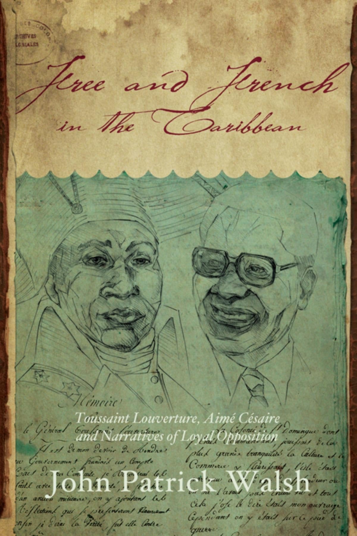 Free and French in the Caribbean: Toussaint Louverture, Aim Csaire, and Narratives of Loyal Opposition (Blacks in the Diaspo,Used