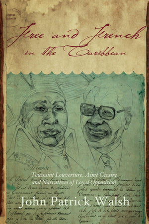 Free and French in the Caribbean: Toussaint Louverture, Aim Csaire, and Narratives of Loyal Opposition (Blacks in the Diaspo,Used