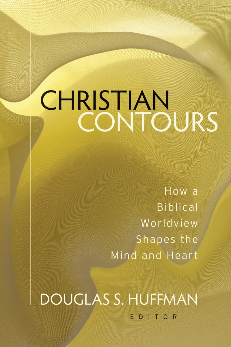 Christian Contours: How A Biblical Worldview Shapes The Mind And Heart,New