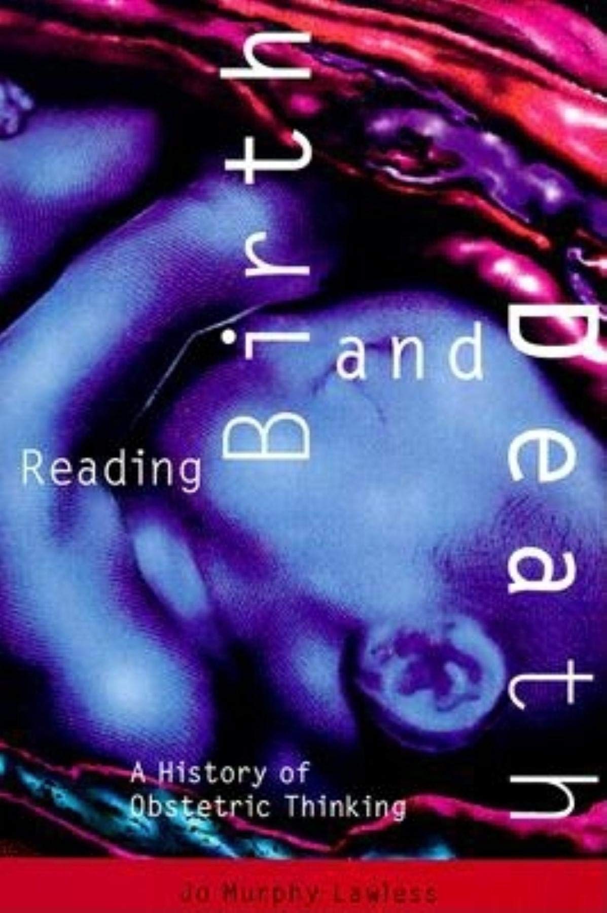 Reading Birth and Death: A History of Obstetric Thinking,Used
