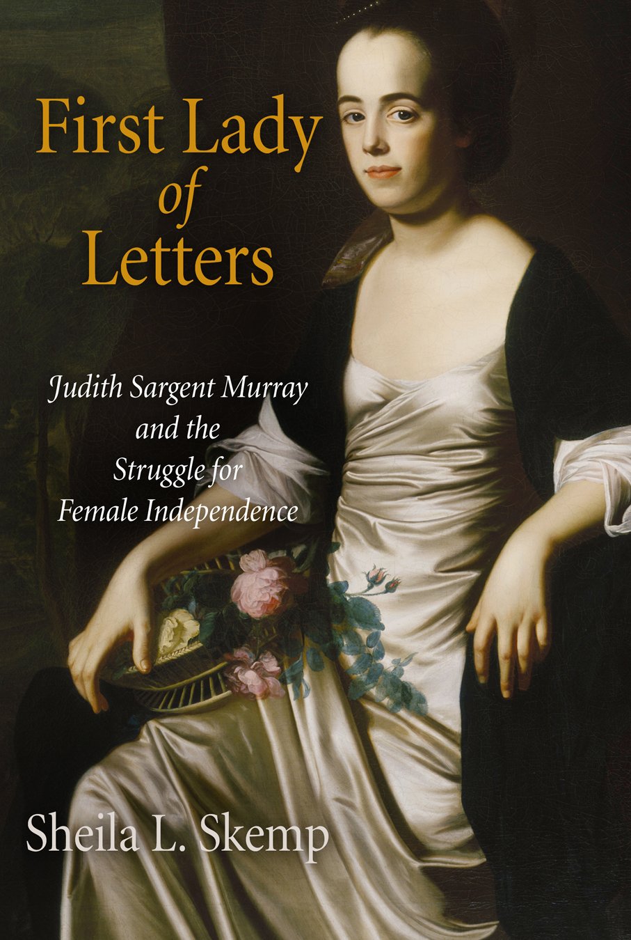 First Lady Of Letters: Judith Sargent Murray And The Struggle For Female Independence (Early American Studies),New