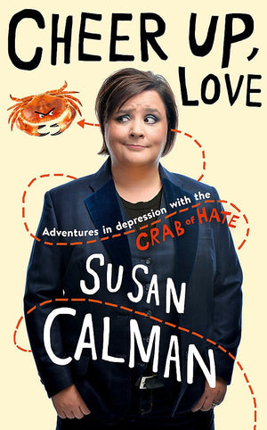 Cheer Up Love: Adventures In Depression With The Crab Of Hate