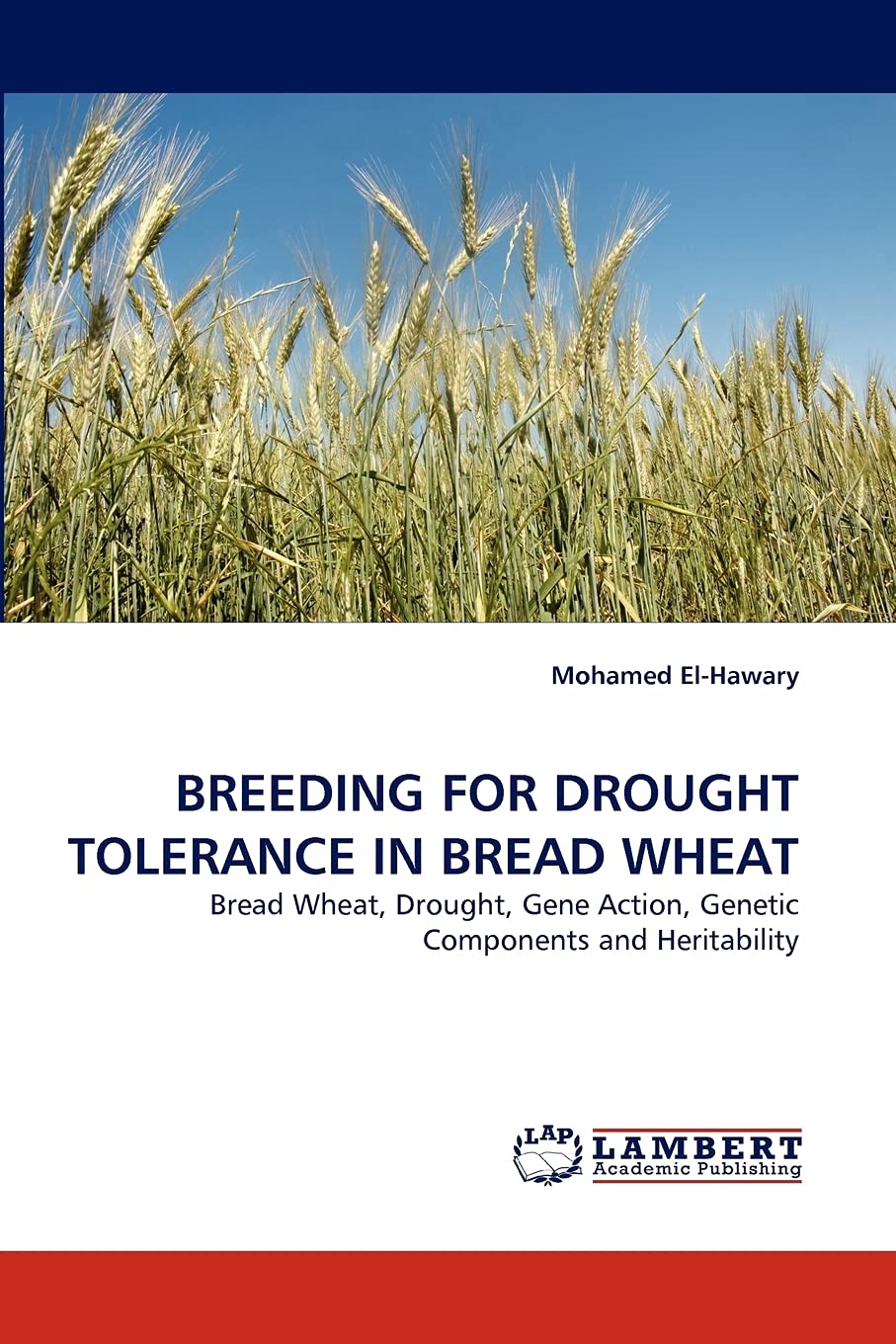 BREEDING FOR DROUGHT TOLERANCE IN BREAD WHEAT: Bread Wheat, Drought, Gene Action, Genetic Components and Heritability,Used