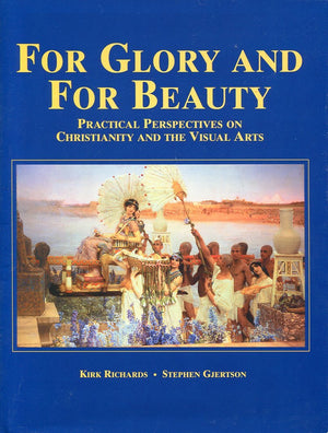 For Glory and for Beauty: Practical Perspectives on Christianity and the Visual Arts