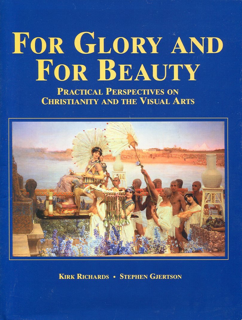 For Glory and for Beauty: Practical Perspectives on Christianity and the Visual Arts