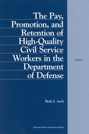 The Pay, Promotion, And Retention Of Highquality Civil Service Workers In The Department Of Defense,New
