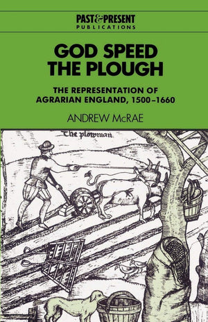 God Speed the Plough: The Representation of Agrarian England, 15001660 (Past and Present Publications),Used