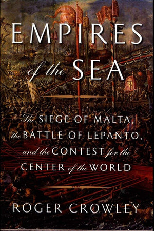 Empires of the Sea: The Siege of Malta, the Battle of Lepanto, and the Contest for the Center of the World,New