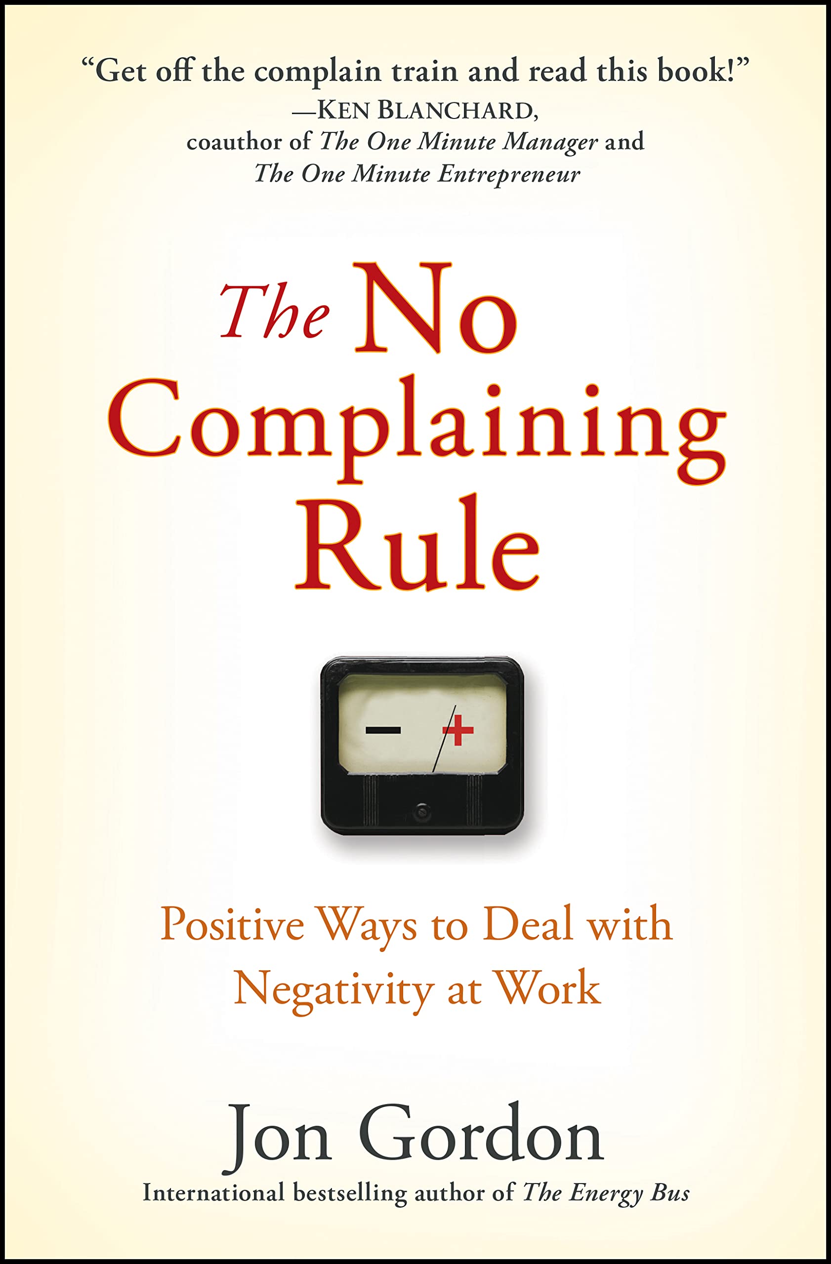 The No Complaining Rule: Positive Ways to Deal with Negativity at Work,Used
