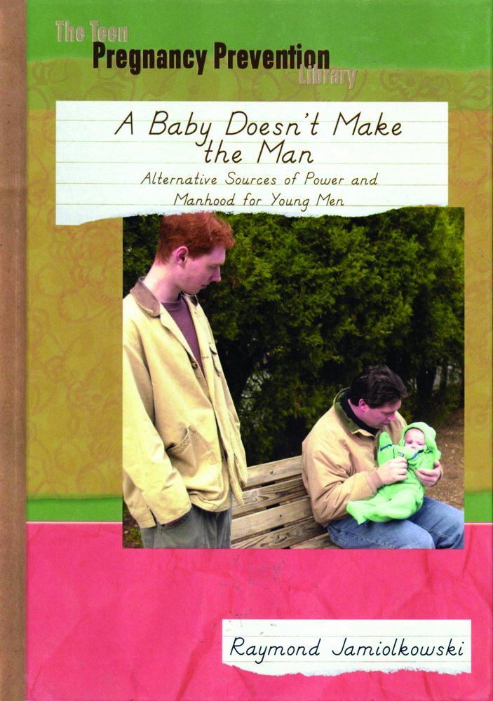 A Baby Doesn't Make the Man: Alternative Sources of Power and Manhhod for Young Men (The Teen Pregnancy Prevention Library),Used
