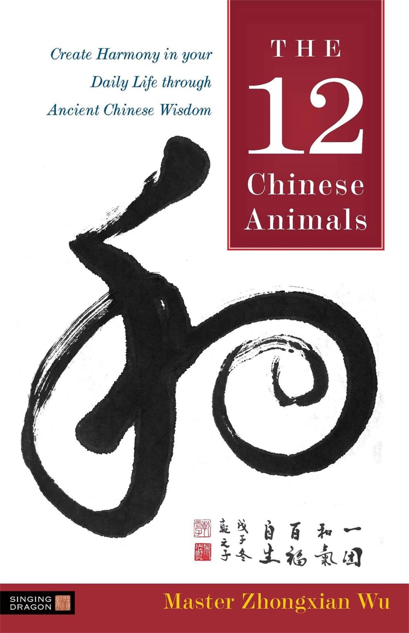 The 12 Chinese Animals: Create Harmony in your Daily Life through Ancient Chinese Wisdom,Used
