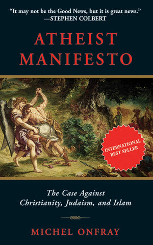 Atheist Manifesto: The Case Against Christianity, Judaism, And Islam