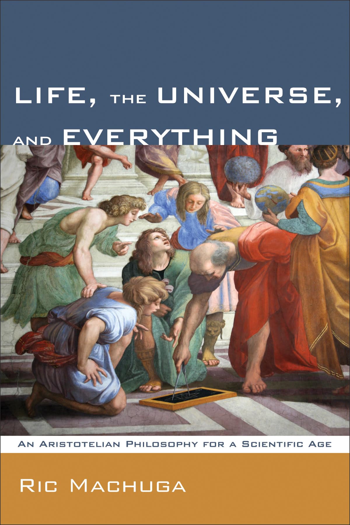 Life, the Universe, and Everything: An Aristotelian Philosophy for a Scientific Age,Used