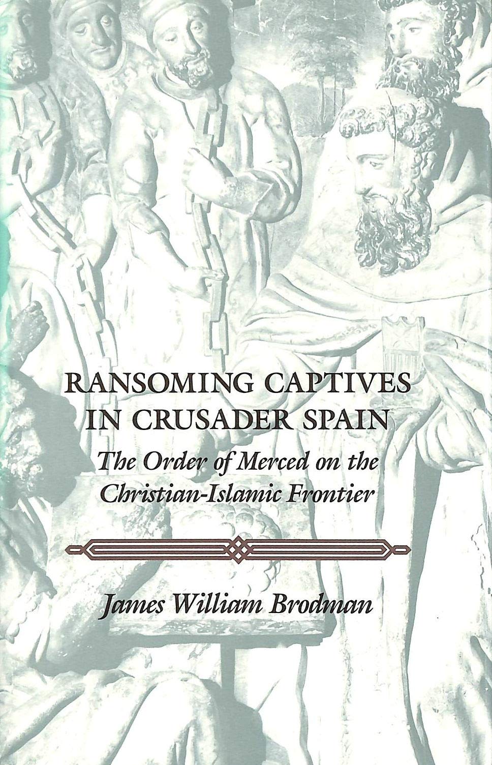 Ransoming Captives In Crusader Spain: The Order Of Merced On The Medieval Spanish Frontier (The Middle Ages Series),New
