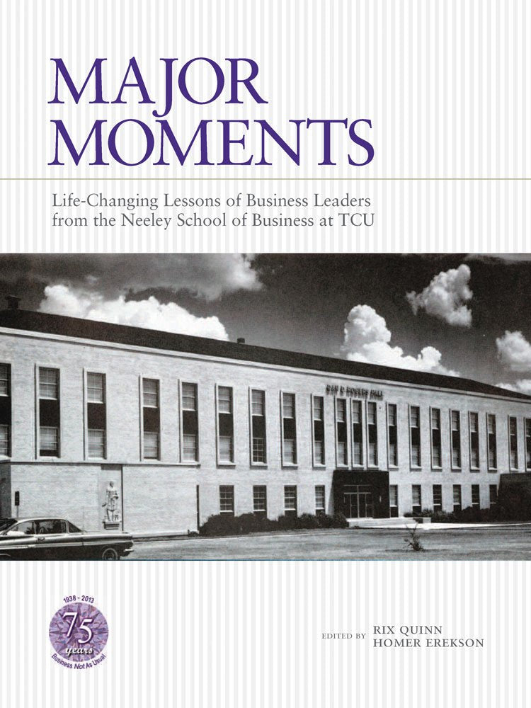 Major Moments: Lifechanging Lessons Of Business Leaders From The Neeley School Of Business At Tcu,Used