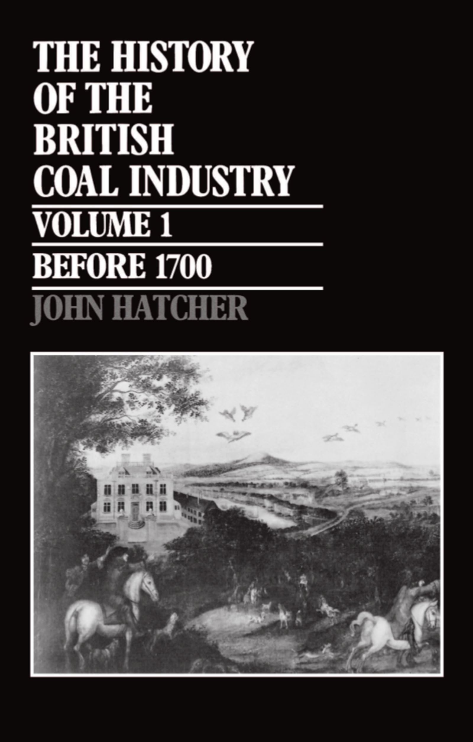The History of the British Coal Industry: Volume 1: Before 1700: Towards the Age of Coal,Used