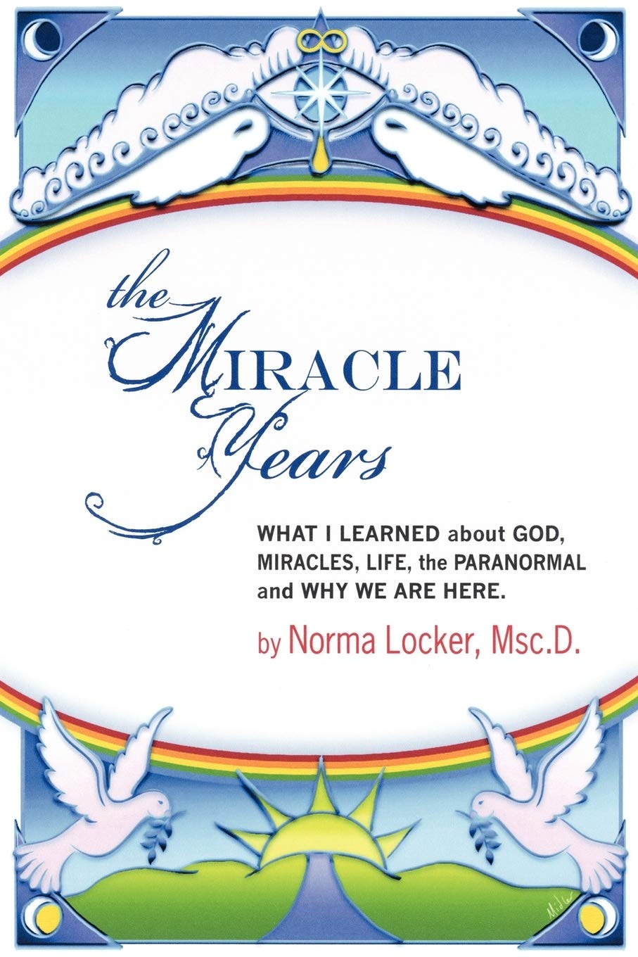 The Miracle Years: What I Learned about God, Miracles, Life, the Paranormal, and Why We Are Here,Used