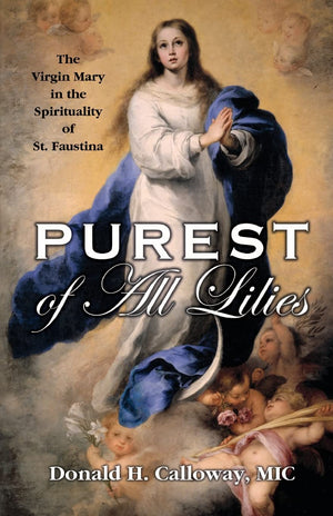 Purest Of All Lilies: The Virgin Mary In The Spirituality Of St. Faustina