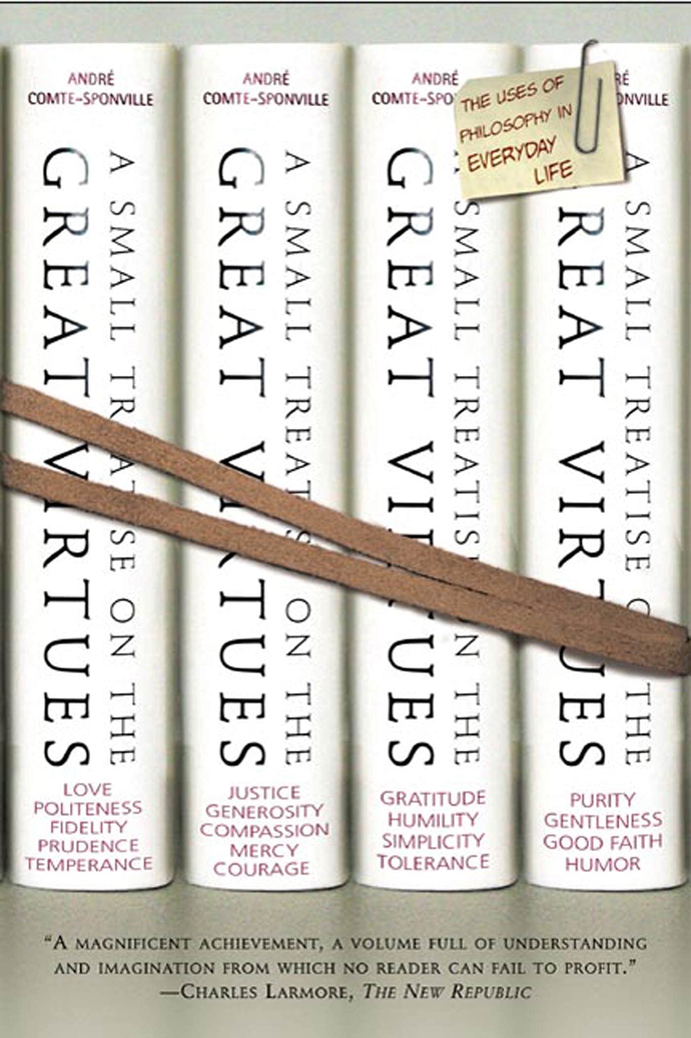 A Small Treatise On The Great Virtues: The Uses Of Philosophy In Everyday Life,New