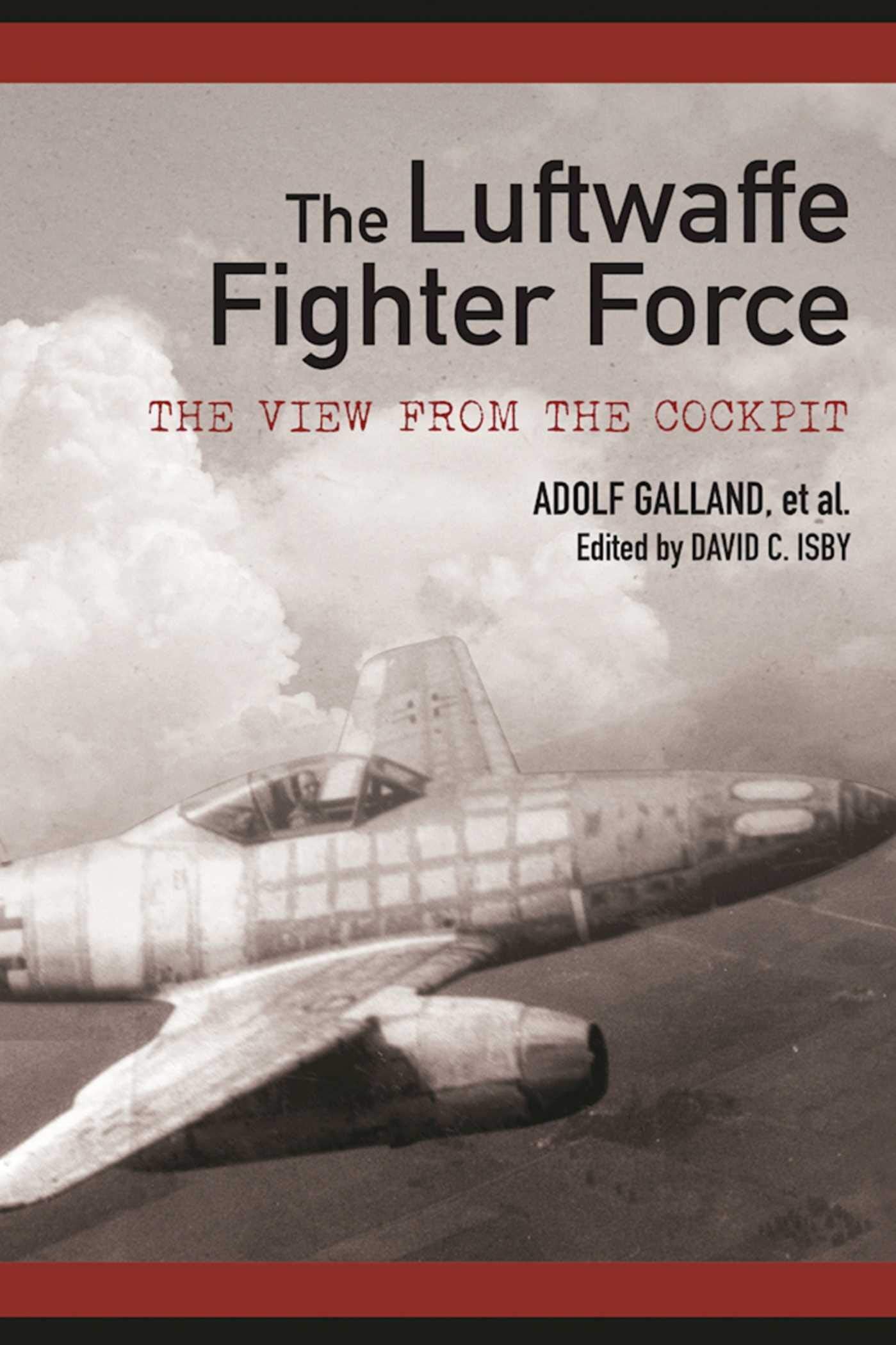 The Luftwaffe Fighter Force: The View from the Cockpit,Used