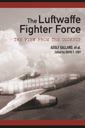The Luftwaffe Fighter Force: The View from the Cockpit,Used