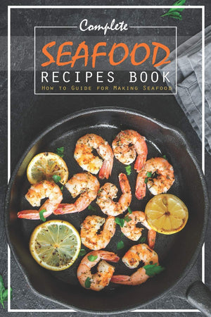Complete Seafood Recipes Book: How to Guide for Making Seafood,Used