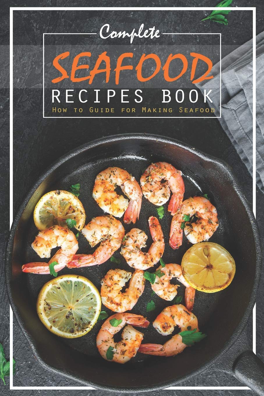 Complete Seafood Recipes Book: How to Guide for Making Seafood,Used