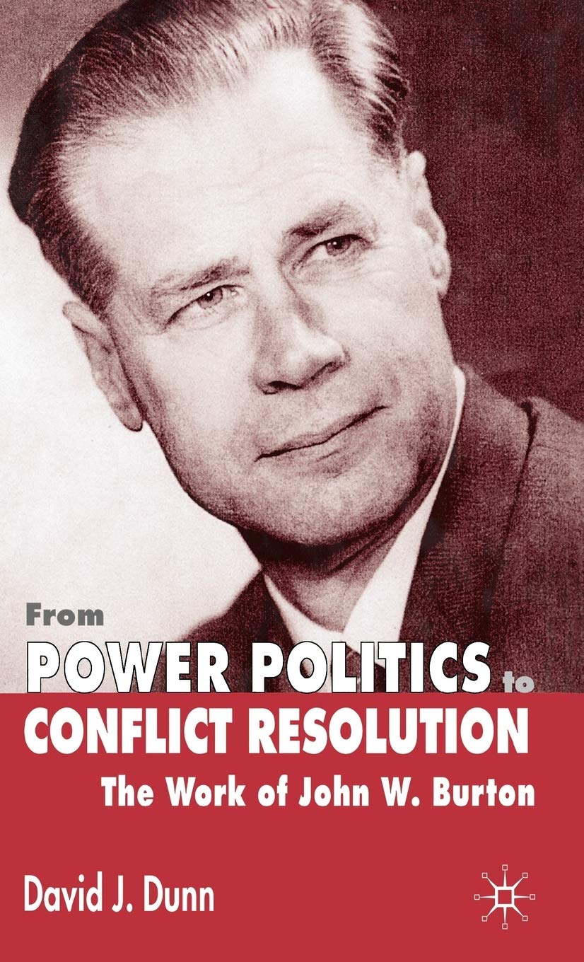 From Power Politics to Conflict Resolution: The Work of John W. Burton,Used