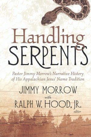 Handling Serpents: Pastor Jimmy Morrow'S Narrative History Of His Appalachian Jesus' Name Tradition,Used