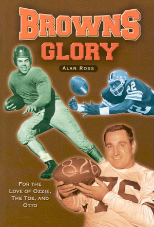 Browns Glory: For the Love of Ozzie, the Toe, and Otto,Used