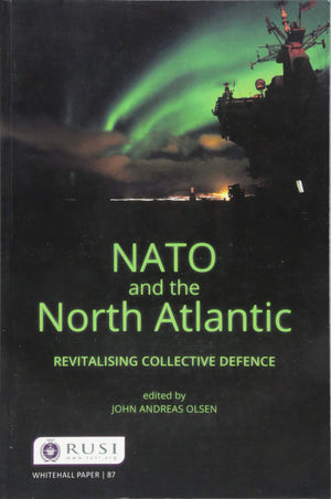 NATO and the North Atlantic: Revitalising Collective Defence (Whitehall Papers),Used