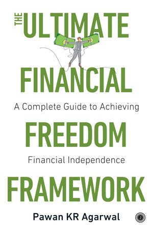 The Ultimate Financial Freedom Framework: A Complete Guide To Achieving Financial Independence