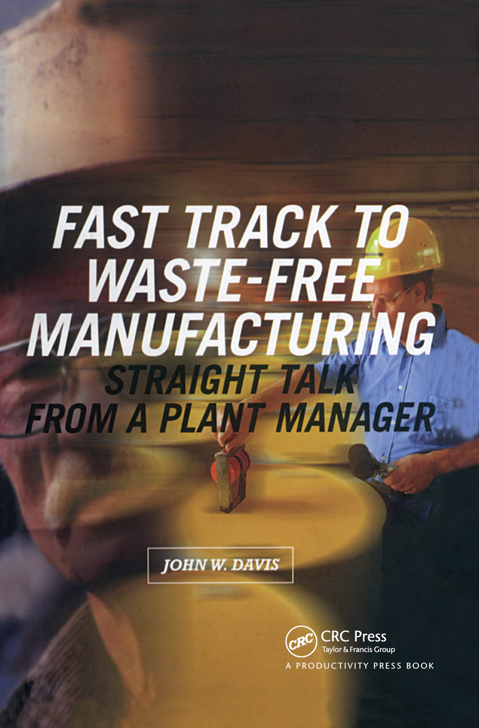 Fast Track to WasteFree Manufacturing: Straight Talk from a Plant Manager (Shopfloor Series),New