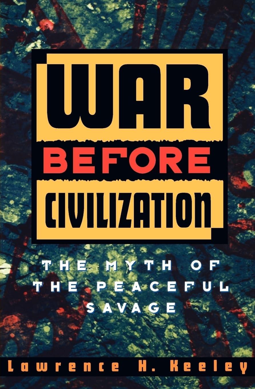 War Before Civilization: The Myth Of The Peaceful Savage,Used