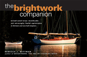 The Brightwork Companion : Triedandtrue Methods And Strongly Held Opinions In Thirteen And Onehalf Chapters