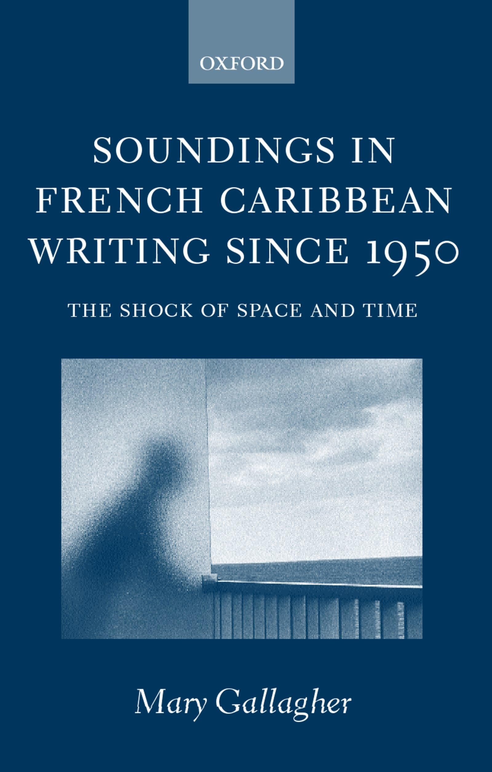 Soundings in French Caribbean Writing 19502000: The Shock of Space and Time,Used