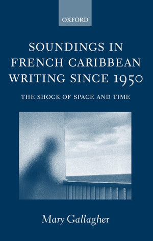 Soundings in French Caribbean Writing 19502000: The Shock of Space and Time,Used